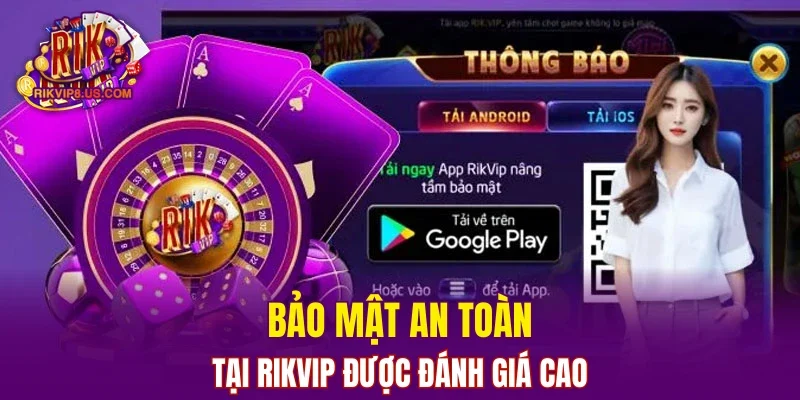 Bảo mật an toàn tại RIKVIP được đánh giá cao