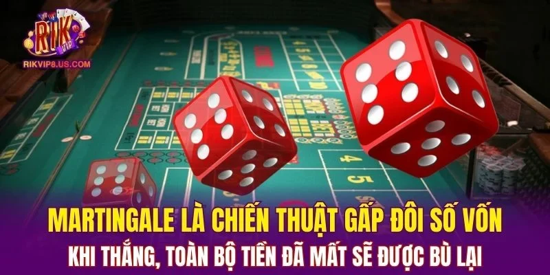 Martingale là chiến thuật gấp đôi số vốn