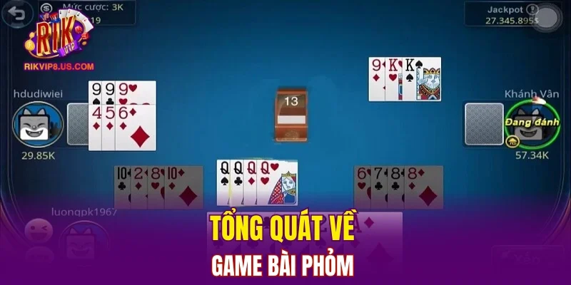 Tổng quát về game bài Phỏm 